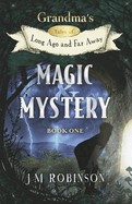 Grandma's Tales of Long Ago and Far Away: Book One: Magic and Mystery Volume 1