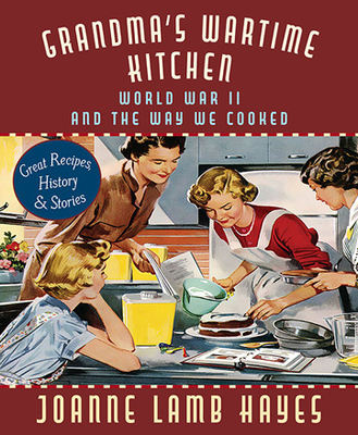 Grandma's Wartime Kitchen: World War II and the Way We Cooked - Hayes, Joanne Lamb, and Anderson, Jean