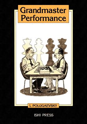 Grandmaster Performance - Polugaevsky, Lev, and Neat, Kenneth P (Translated by)