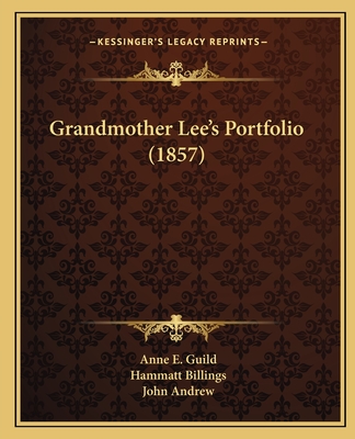 Grandmother Lee's Portfolio (1857) - Guild, Anne E, and Andrew, John