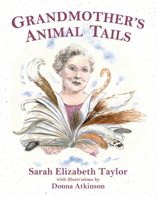 Grandmother's Animal Tails - Taylor, Sarah Elizabeth, and Quinn, Elisabeth Irene (Editor)