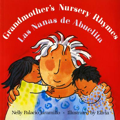 Grandmother's Nursery Rhymes/Las Nanas de Abuelita: Lullabies, Tongue Twisters, and Riddles from South America/Canciones de Cuna, Trabalenguas Y Adivinanzas de Suramrica (Bilingual) - Palacio Jaramillo, Nelly (Compiled by)