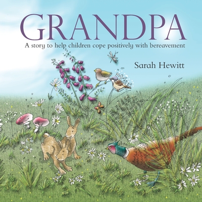 Grandpa: A story to help children cope positively with bereavement - Hewitt, Sarah