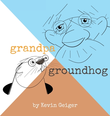 Grandpa Groundhog - Geiger, Kevin