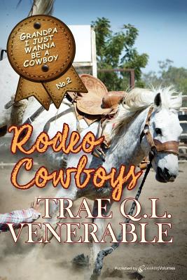 Grandpa I Just Wanna be a Cowboy: Rodeo Cowboys - Venerable, Trae Q L