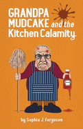Grandpa Mudcake and the Kitchen Calamity: Funny Picture Books for 3-7 Year Olds
