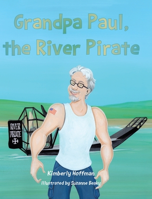 Grandpa Paul, the River Pirate - Hoffman, Kimberly