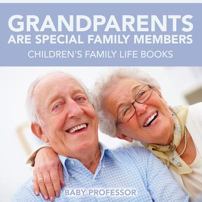 Grandparents Are Special Family Members - Children's Family Life Books - Baby Professor