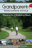 Grandparents Wisconsin Style: Places to Go & Wisdom to Share