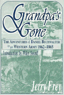 Grandpa's Gone--: The Adventures of Daniel Buchwalter in the Western Army, 1862-1865 - Frey, Jerry