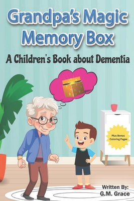 Grandpa's Magic Memory Box: A Children's Book About Dementia - Grace, G M