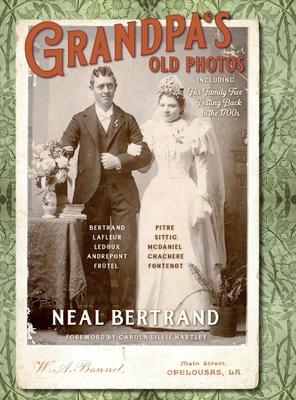 Grandpa's Old Photos: Including His Family Tree Dating Back to the 1700s - Bertrand, Neal, and Hartley, Carola L (Foreword by), and Bell Landry, Elizabeth (Cover design by)