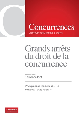 Grands arrts du droit de la concurrence: Pratiques anticoncurrentielles - Volume II: Mise en oeuvre - Idot, Laurence (Editor)