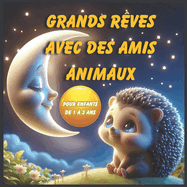 Grands Rves Avec Des Amis Animaux: 36 Contes Enchants pour Enfants de 1  3 Ans