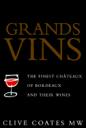 Grands Vins: The Finest Ch?teaux of Bordeaux and Their Wines