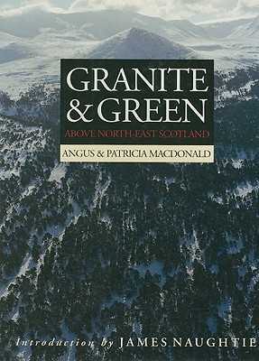 Granite and Green: Above North-East Scotland - MacDonald, Angus, and McDonald, Patricia