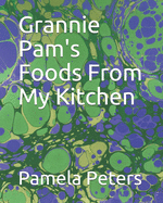 Grannie Pam's Foods From My Kitchen