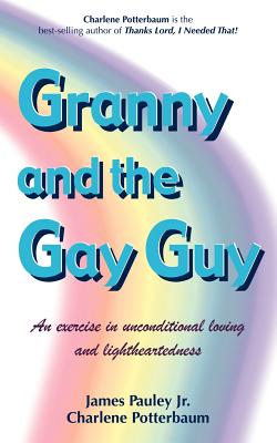 Granny and the Gay Guy - Pauley, James Jr, and Potterbaum, Charlene, and Pauley, Jr James E