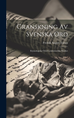 Granskning AV Svenska Ord: Etymologiska Ock Formhistoriska Studier - Tamm, Fredrik August