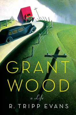 Grant Wood: A Life - Evans, R Tripp