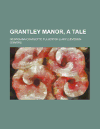 Grantley Manor, a Tale