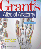 Grant's Atlas of Anatomy - Agur B. Sc. (Ot) M. Sc. Ph. D, Anne M. R., Dalley II Phd Faaa, Arthur F.