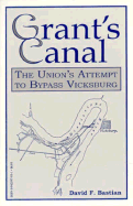 Grant's Canal: The Union's Attempt to Bypass Vicksburg - Bastian, David F