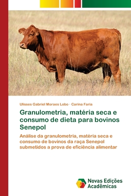 Granulometria, mat?ria seca e consumo de dieta para bovinos Senepol - Moraes Lobo, Ulisses Gabriel, and Faria, Carina