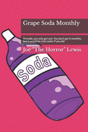 Grape Soda Monthly: Actually, you only get one. You don't get it monthly, but it would be a lot cooler if you did