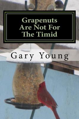 Grapenuts Are Not For The Timid - Young, Gary