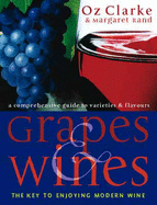 Grapes and Wines: An Encyclopedia of Grape Varieties - Clarke, Oz, and Rand, Margaret