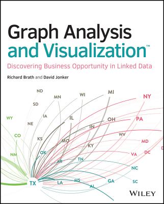 Graph Analysis and Visualization: Discovering Business Opportunity in Linked Data - Brath, Richard, and Jonker, David