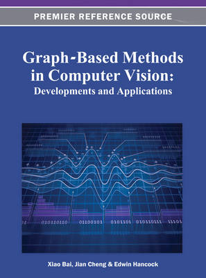 Graph-Based Methods in Computer Vision: Developments and Applications - Bai, Xiao (Editor), and Cheng, Jian (Editor), and Hancock, Edwin (Editor)