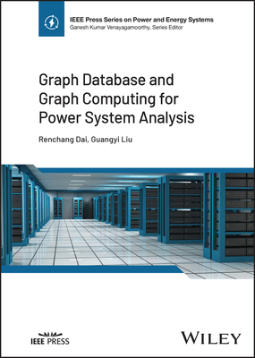 Graph Database and Graph Computing for Power System Analysis - Dai, Renchang, and Liu, Guangyi