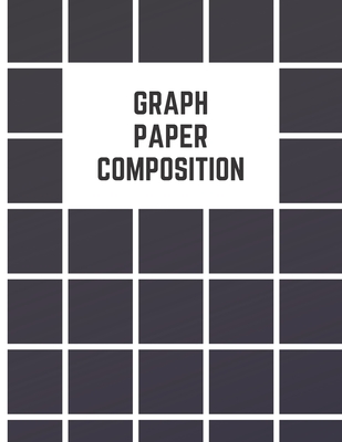 Graph Paper Composition Notebook: Checkered Quad Ruled 5x5 Composition Notebook: Workbook for Girls Kids Teens Students for Back to School and Home College Writing Notes 110 Pages - Large 8.5" x 11" - Graph Paper Notebook for Students - Reeves, Patrick