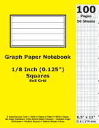 Graph Paper Notebook: 0.125 Inch (1/8 in) Squares; 8.5" x 11"; 21.6 cm x 27.9 cm; 100 Pages; 50 Sheets; 8x8 Quad Ruled Grid; White Paper; Yellow Glossy Cover; Journal