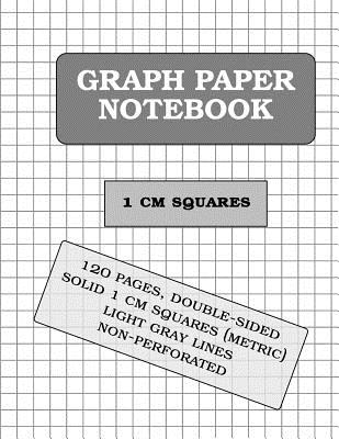 Graph Paper Notebook: 1 CM Squares (Metric, 120 Pages) - Graph Paper and More