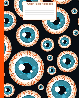 Graph Paper Notebook: Grid Paper Eyeball Themed Notebook, Large-Quad Ruled 5x5-8x10-150 Pages-Perfect all-purpose graphing notebook for lab notes, drawing, writing, school notes, and capturing ideas. - Notebooks, Not Your Ordinary