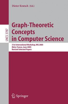 Graph-Theoretic Concepts in Computer Science: 31st International Workshop, Wg 2005, Metz, France, June 23-25, 2005, Revised Selected Papers - Kratsch, Dieter (Editor)