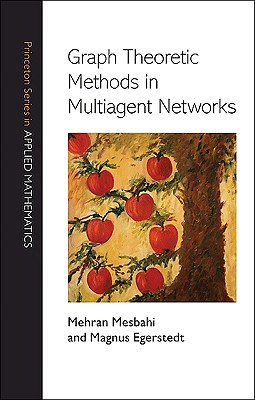 Graph Theoretic Methods in Multiagent Networks - Mesbahi, Mehran, and Egerstedt, Magnus