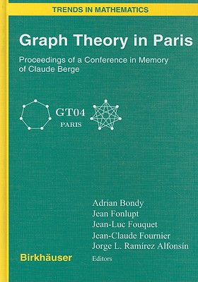 Graph Theory in Paris: Proceedings of a Conference in Memory of Claude Berge - Bondy, Adrian (Editor), and Fonlupt, Jean (Editor), and Fouquet, Jean-Luc (Editor)