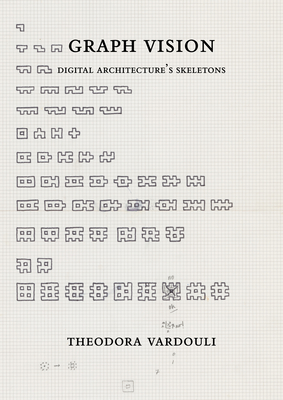 Graph Vision: Digital Architecture's Skeletons - Vardouli, Theodora