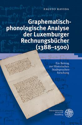 Graphematisch-Phonologische Analyse Der Luxemburger Rechnungsbucher (1388-1500): Ein Beitrag Zur Historischen Stadtsprachenforschung - Ravida, Fausto