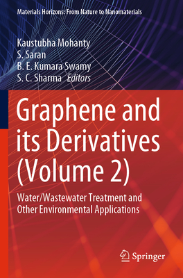 Graphene and its Derivatives (Volume 2): Water/Wastewater Treatment and Other Environmental Applications - Mohanty, Kaustubha (Editor), and Saran, S. (Editor), and Kumara Swamy, B. E. (Editor)