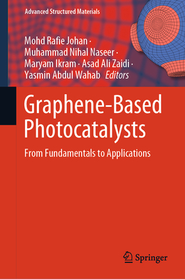 Graphene-Based Photocatalysts: From Fundamentals to Applications - Johan, Mohd Rafie (Editor), and Naseer, Muhammad Nihal (Editor), and Ikram, Maryam (Editor)