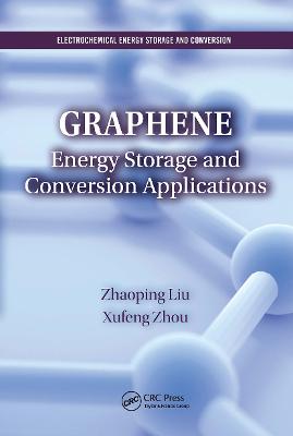 Graphene: Energy Storage and Conversion Applications - Liu, Zhaoping, and Zhou, Xufeng