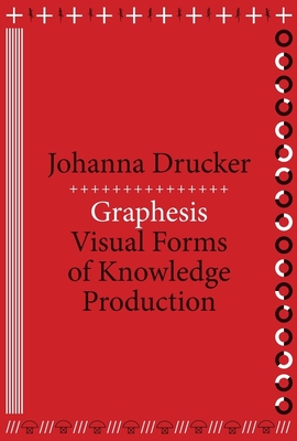 Graphesis: Visual Forms of Knowledge Production - Drucker, Johanna