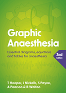 Graphic Anaesthesia, second edition: Essential diagrams, equations and tables for anaesthesia
