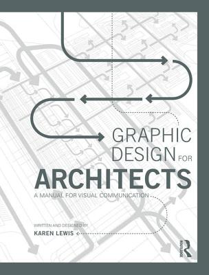 Graphic Design for Architects: A Manual for Visual Communication - Lewis, Karen