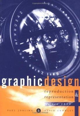 Graphic Design: Reproduction and Representation Since 1800 - Jobling, Paul, and Crowley, David